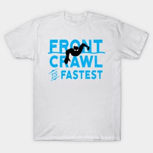 Front Crawl Is Fastest Swimmer T-Shirt